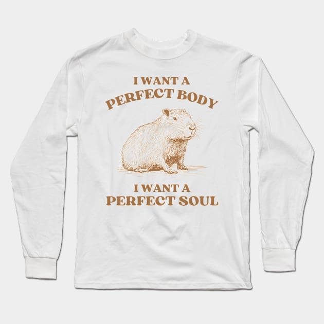 i want a perfect body i want a perfect soul, Funny Capybara meme Long Sleeve T-Shirt by Davidsmith